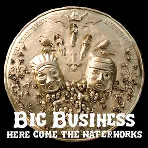 Here Come The Waterworks - Big Business