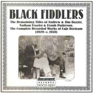 Various - Black Fiddlers (The Remaining Titles Of Andrew & Jim Baxter, Nathan Frazier & Frank Patterson. The Complete Recorded Works Of Cuje Bertram) (1929-c.1970) album cover