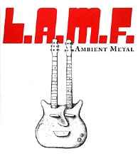 Ambient Metal - L.A.M.F.