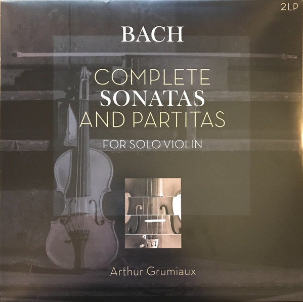 Bach, Arthur Grumiaux – Complete Sonatas And Partitas For Solo