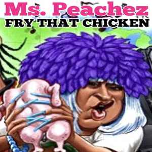 Ms. Peachez – Fry That Chicken (2006, 256 kbps, File) - Discogs
