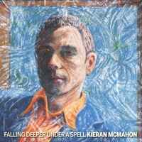 Kieran McMahon - Falling Deeper Under A Spell album cover