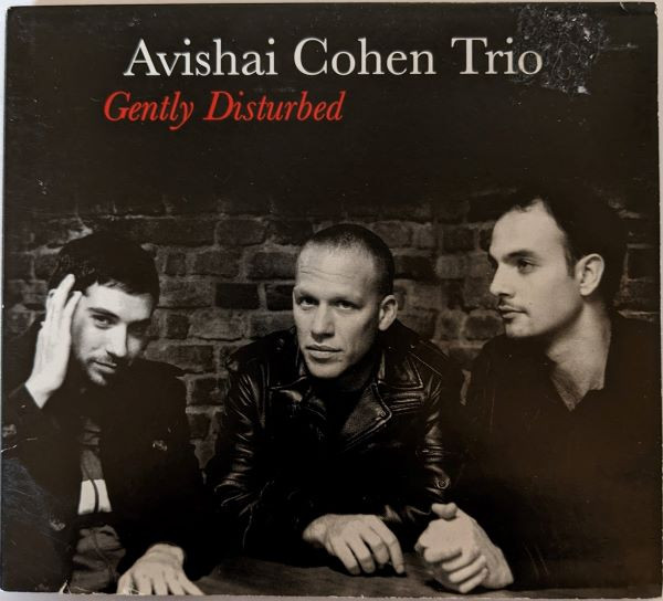 Avishai Cohen Trio – Gently Disturbed (2008, CD) - Discogs