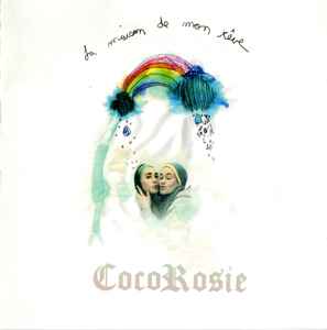 CocoRosie - La Maison De Mon Rêve