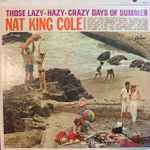 Nat King Cole - Those Lazy-Hazy-Crazy Days Of Summer | Releases