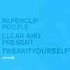 Paperclip People - Clear And Present / Tweakityourself