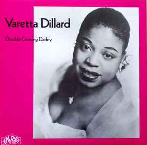 Varetta Dillard - Double Crossing Daddy