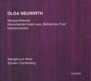 Olga Neuwirth - Klangforum Wien, Sylvain Cambreling – Vampyrotheone /  Instrumental-Inseln Aus Bählamms Fest / Hooloomooloo (2001, CD) - Discogs