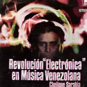 Chelique Sarabia* - Revolución Electrónica En Música Venezolana