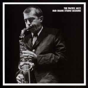 Bud Shank – The Pacific Jazz Bud Shank Studio Sessions (1998