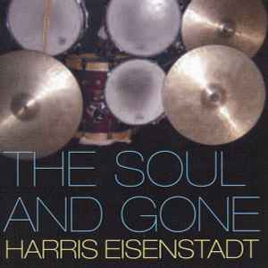 Harris Eisenstadt - The Soul And Gone album cover
