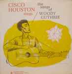 Cover of Cisco Houston Sings The Songs Of Woody Guthrie, 1963-01-00, Vinyl