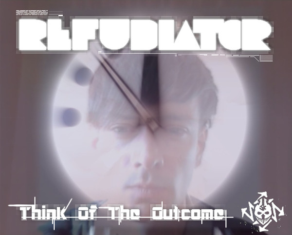 lataa albumi Refudiator - Think Of The Outcome