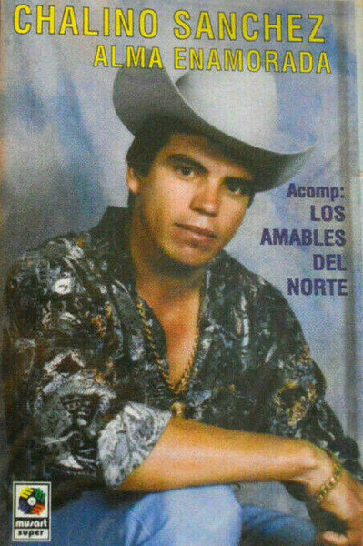 Chalino Sanchez Accomp. Los Amables Del Norte – Alma Enamorada