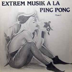 A La Ping Pong - Extrem Musik A La Ping Pong Phase I