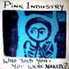 Pink Industry - Who Told You, You Were Naked?