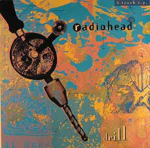 Radiohead – Drill EP (1992, Vinyl) - Discogs