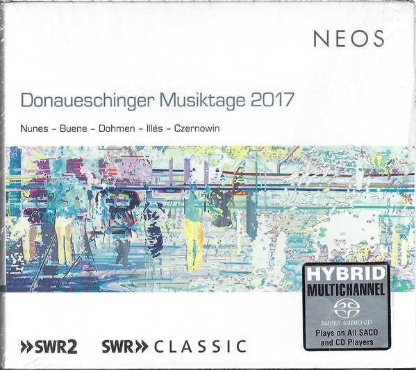 Nunes - Buene - Dohmen - Illés - Czernowin – Donaueschinger Musiktage 2017  (2018