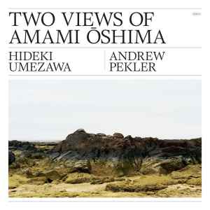 Hideki Umezawa, Andrew Pekler - Two Views Of Amami Ōshima