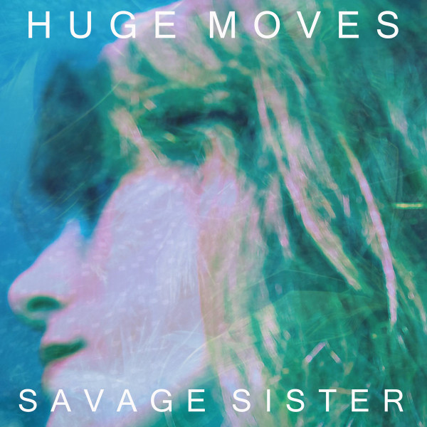 last ned album Savage Sister - Huge Moves