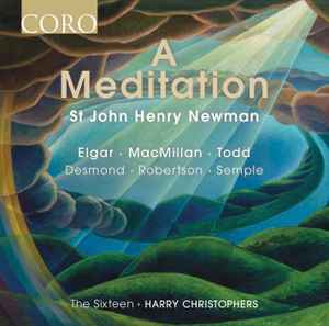 The Sixteen, Harry Christophers, St John Henry Newman, Elgar, MacMillan,  Todd, Desmond, Robertson, Semple – A Meditation (2022, CD) - Discogs