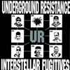 Underground Resistance - Interstellar Fugitives