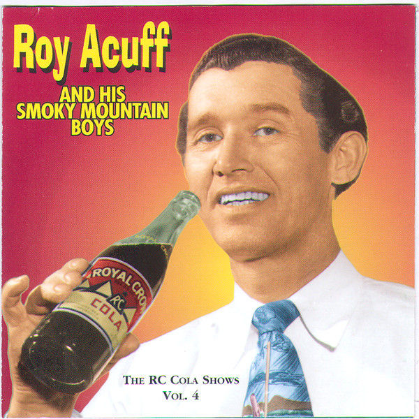 Roy Acuff And His Smoky Mountain Boys – The RC Cola Shows Vol. 4 (2000