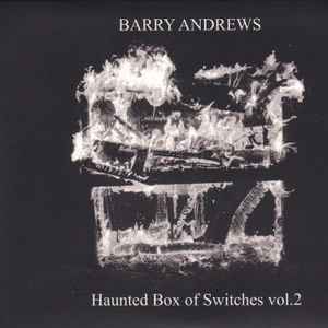 Barry Andrews - Haunted Box Of Switches Volumes 1 & 2