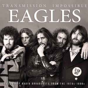 Eagles – Transmission Impossible - Legendary Broadcasts From The 1970s -  1990s (2017, CD) - Discogs
