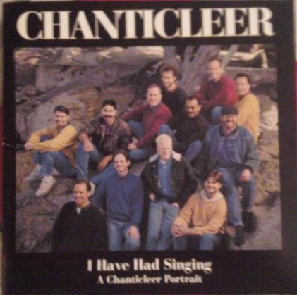 last ned album Chanticleer - I Have Had Singing A Chanticleer Portrait