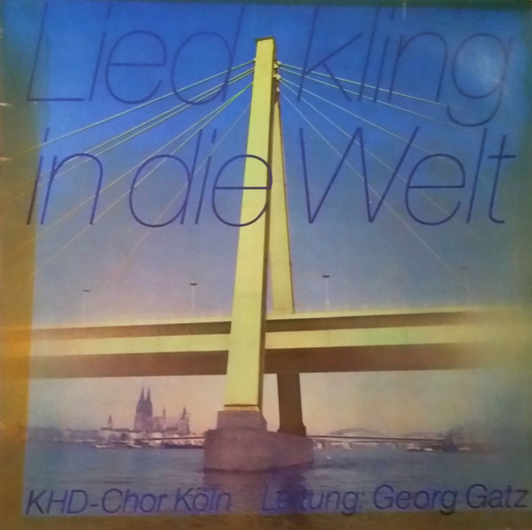 baixar álbum KHDChor Köln, Georg Gatz - Lied Kling In Die Welt