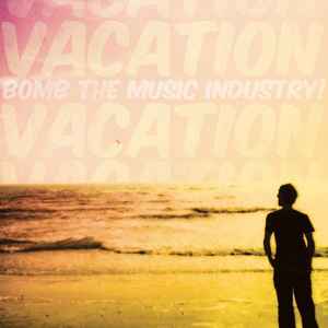 Vacation - Bomb The Music Industry!