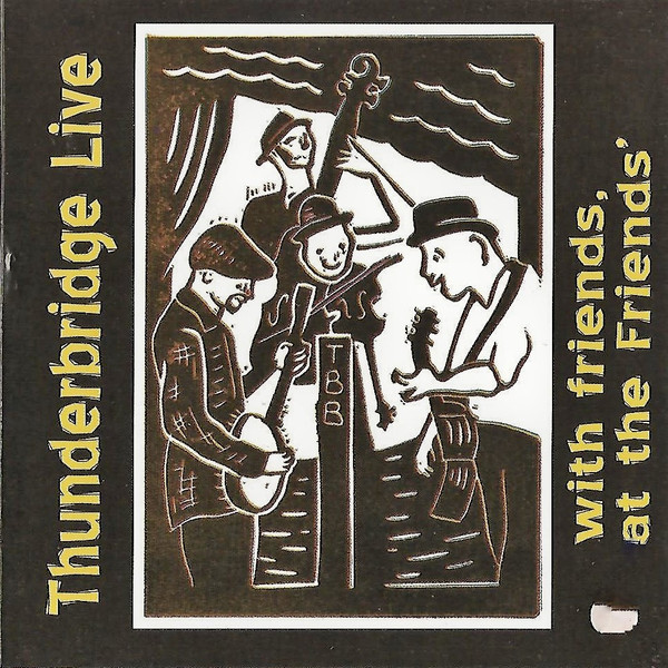 lataa albumi Thunderbridge - Thunderbridge Live With Friends At The Friends
