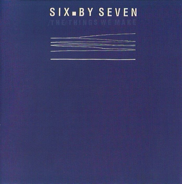 Six By Seven – The Things We Make (2019, Blue, Vinyl) - Discogs