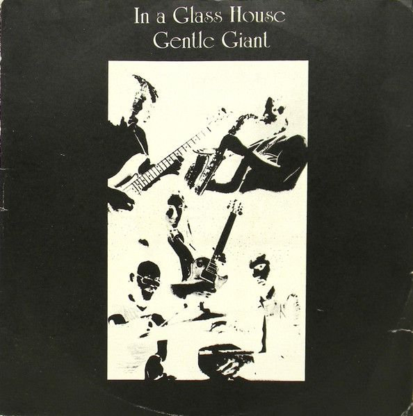 Gentle Giant - In A Glass House | Releases | Discogs