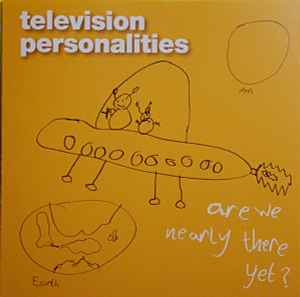 Television Personalities - Are We Nearly There Yet?