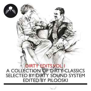 Dirty Edits Vol. I (A Collection Of Dirty Classics) - Various Selected By Dirty Sound System Edited By Pilooski
