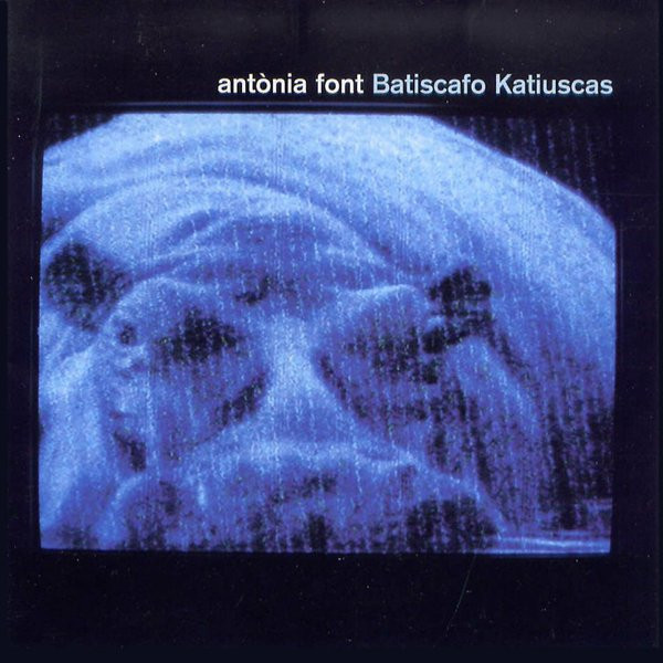 Antonia Font: Batiscafo Katiuscas – Victrola