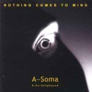 A-Soma & The Unlightened - Nothing Comes To Mind