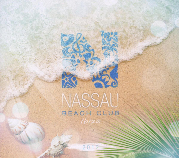 Nassau Beach Club Ibiza 2012 (2012, CD) - Discogs