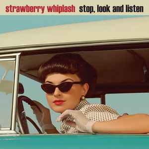 Strawberry Whiplash - Stop, Look And Listen