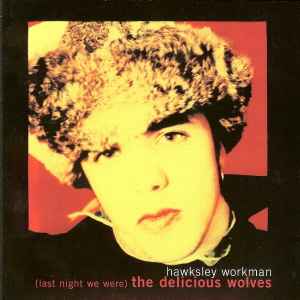 Hawksley Workman - (Last Night We Were) The Delicious Wolves album cover