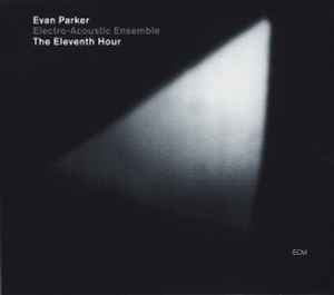The Eleventh Hour - Evan Parker Electro-Acoustic Ensemble