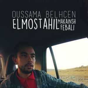 Oussama Belhcen - Elmostahil Makainsh Febali album cover