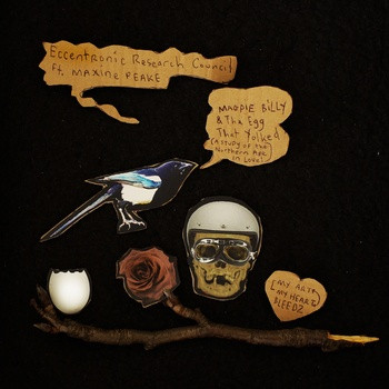 last ned album Eccentronic Research Council Ft Maxine Peake - Magpie Billy The Egg That Yolked A Study Of The Northern Ape In Love