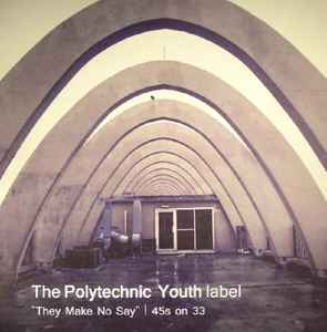Various - The Polytechnic Youth Label "They Make No Say" | 45s on 33 album cover
