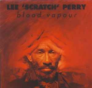 Lee 'Scratch' Perry – Blood Vapour (1990