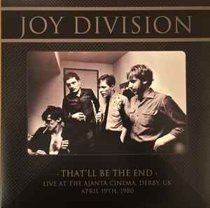 Joy Division - That'll Be The End (Live At The Ajanta Cinema, Derby, UK - April 19th, 1980) album cover