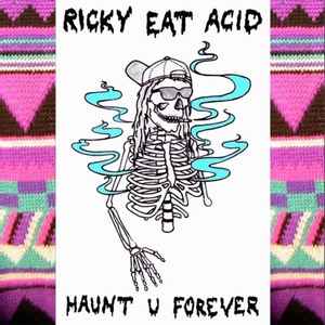 Ricky Eat Acid - Haunt U Forever