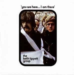 You Are Here... I Am There - The Keith Tippett Group